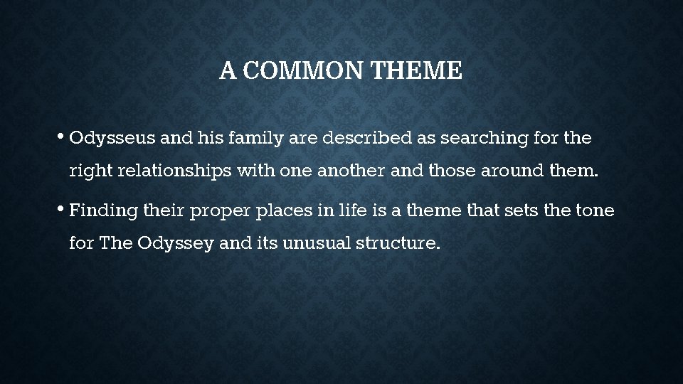 A COMMON THEME • Odysseus and his family are described as searching for the A COMMON THEME • Odysseus and his family are described as searching for the