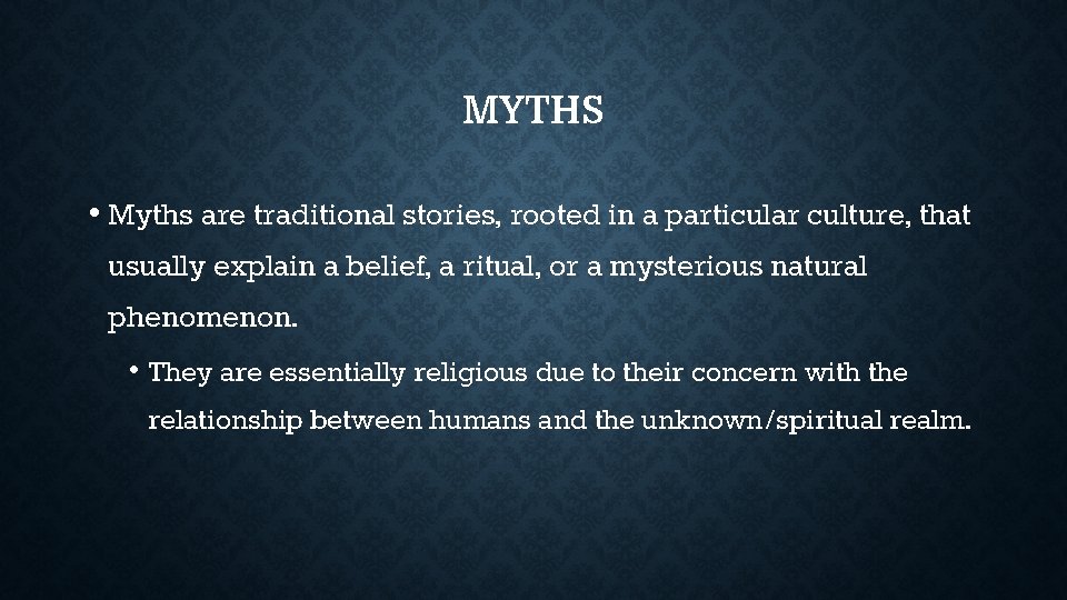 MYTHS • Myths are traditional stories, rooted in a particular culture, that usually explain MYTHS • Myths are traditional stories, rooted in a particular culture, that usually explain