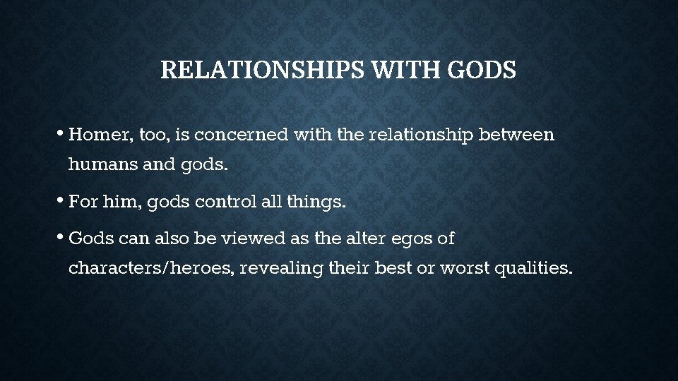 RELATIONSHIPS WITH GODS • Homer, too, is concerned with the relationship between humans and RELATIONSHIPS WITH GODS • Homer, too, is concerned with the relationship between humans and