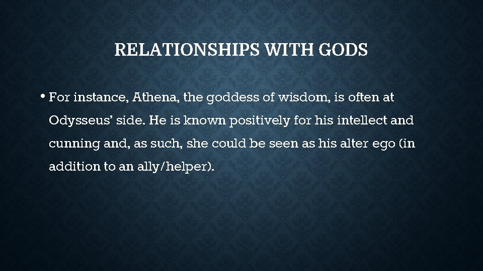 RELATIONSHIPS WITH GODS • For instance, Athena, the goddess of wisdom, is often at RELATIONSHIPS WITH GODS • For instance, Athena, the goddess of wisdom, is often at