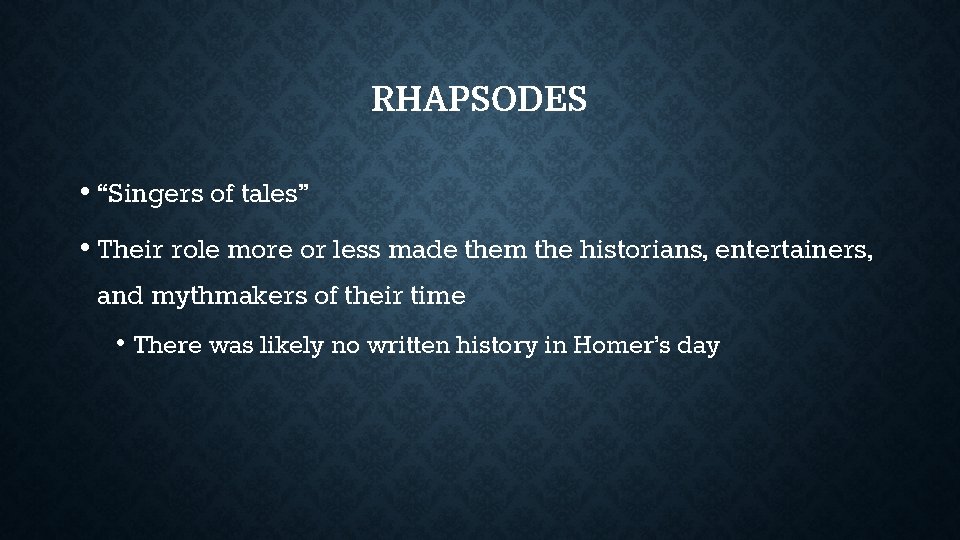RHAPSODES • “Singers of tales” • Their role more or less made them the RHAPSODES • “Singers of tales” • Their role more or less made them the