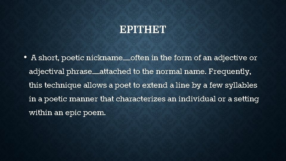 EPITHET • A short, poetic nickname—often in the form of an adjective or adjectival EPITHET • A short, poetic nickname—often in the form of an adjective or adjectival