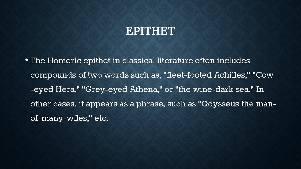 EPITHET • The Homeric epithet in classical literature often includes compounds of two words EPITHET • The Homeric epithet in classical literature often includes compounds of two words