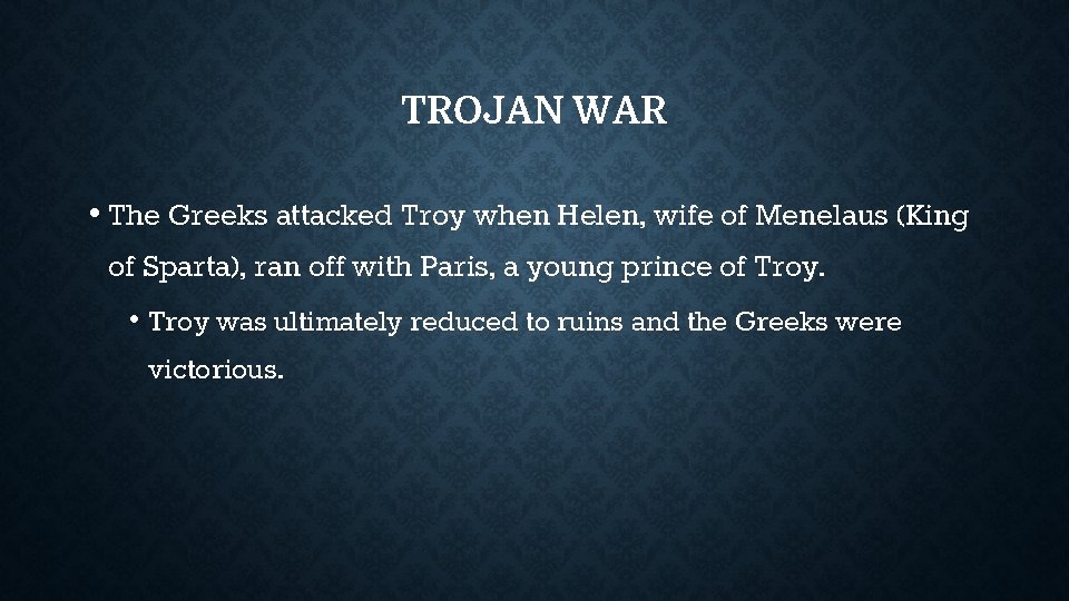 TROJAN WAR • The Greeks attacked Troy when Helen, wife of Menelaus (King of TROJAN WAR • The Greeks attacked Troy when Helen, wife of Menelaus (King of