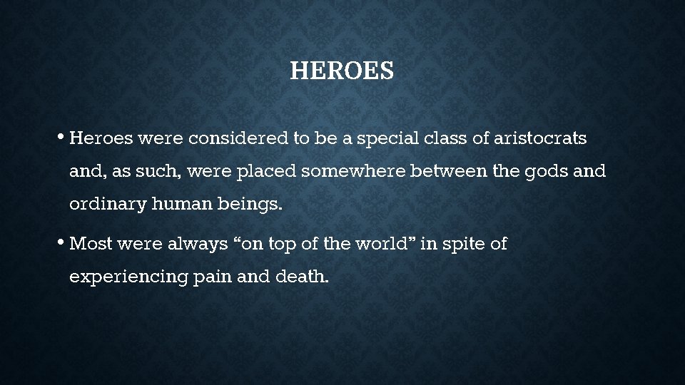 HEROES • Heroes were considered to be a special class of aristocrats and, as HEROES • Heroes were considered to be a special class of aristocrats and, as