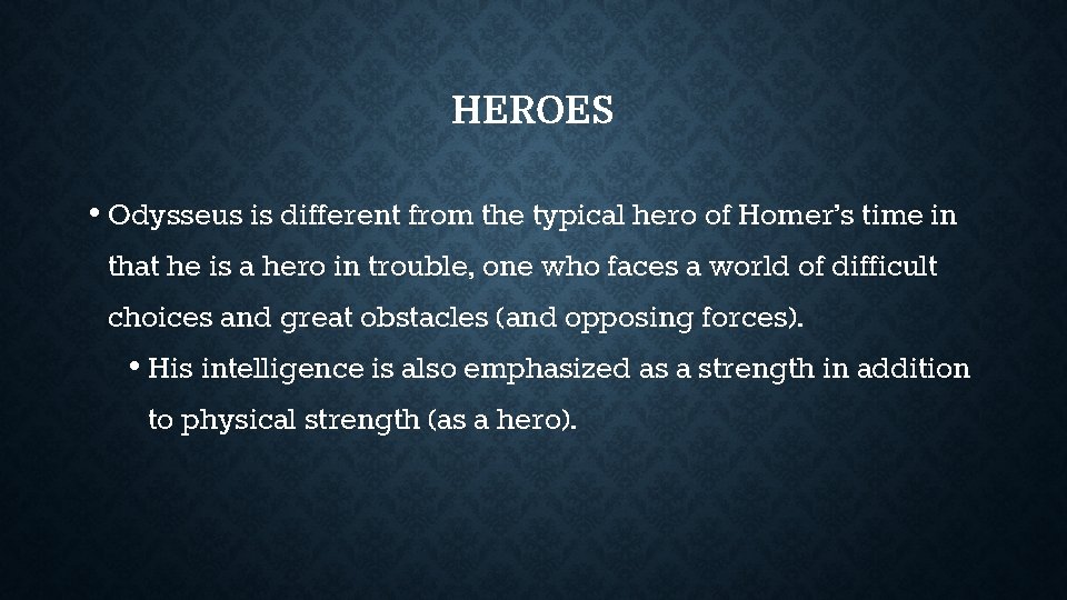 HEROES • Odysseus is different from the typical hero of Homer’s time in that HEROES • Odysseus is different from the typical hero of Homer’s time in that