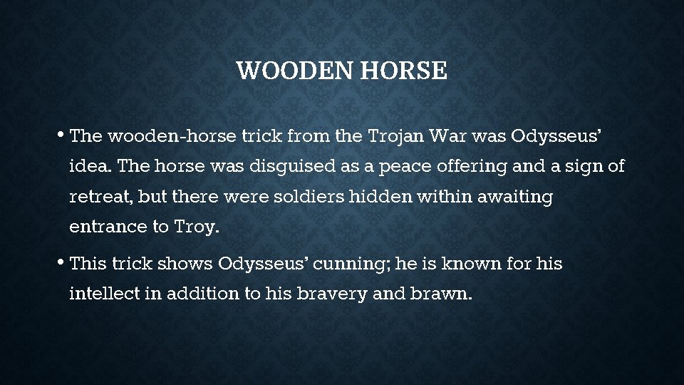 WOODEN HORSE • The wooden-horse trick from the Trojan War was Odysseus’ idea. The WOODEN HORSE • The wooden-horse trick from the Trojan War was Odysseus’ idea. The