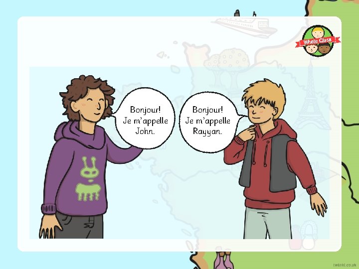 Bonjour! Je m’appelle John. Bonjour! Je m’appelle Rayyan. 