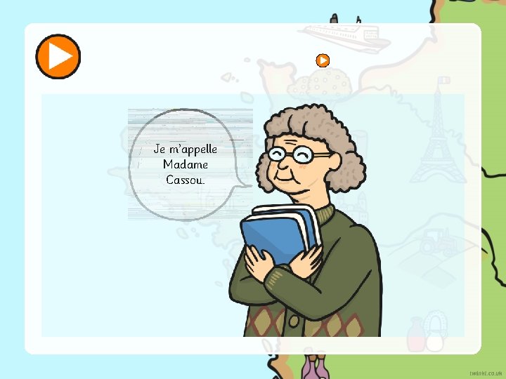 Je m’appelle Madame Cassou. 