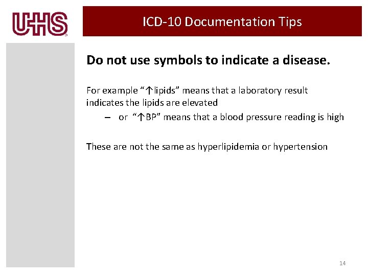 ICD-10 Documentation Tips Do not use symbols to indicate a disease. For example “↑lipids”