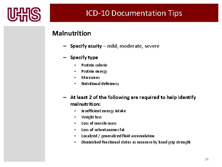 ICD-10 Documentation Tips Malnutrition – Specify acuity – mild, moderate, severe – Specify type