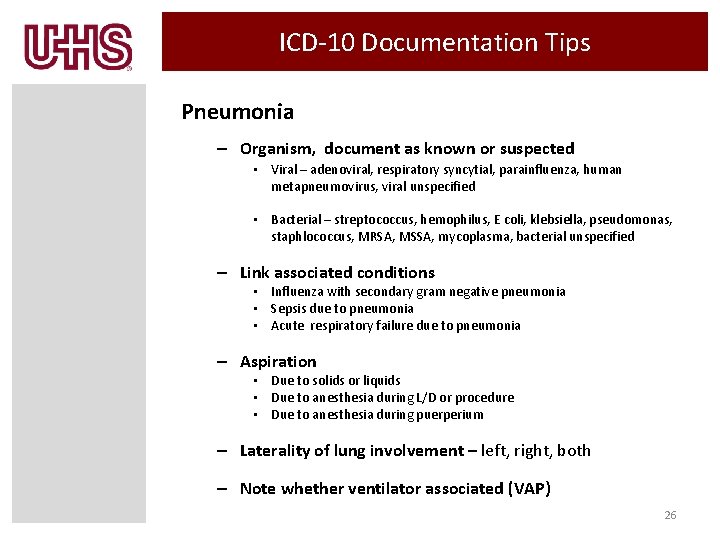 ICD-10 Documentation Tips Pneumonia – Organism, document as known or suspected • Viral –