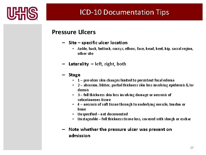 ICD-10 Documentation Tips Pressure Ulcers – Site – specific ulcer location • Ankle, back,