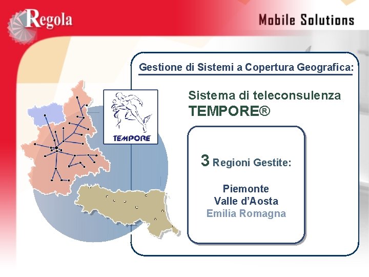 Gestione di Sistemi a Copertura Geografica: Sistema di teleconsulenza TEMPORE® 3 Regioni Gestite: Piemonte