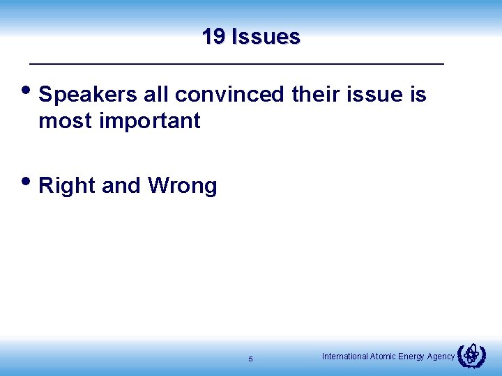 19 Issues • Speakers all convinced their issue is most important • Right and