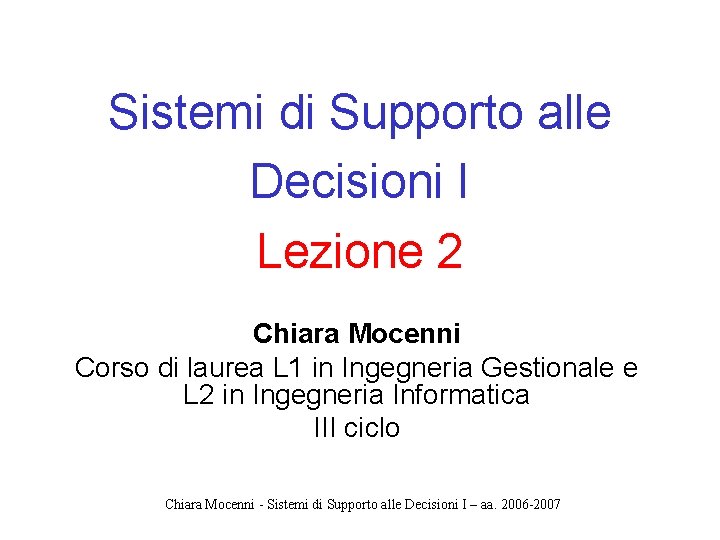 Sistemi di Supporto alle Decisioni I Lezione 2 Chiara Mocenni Corso di laurea L