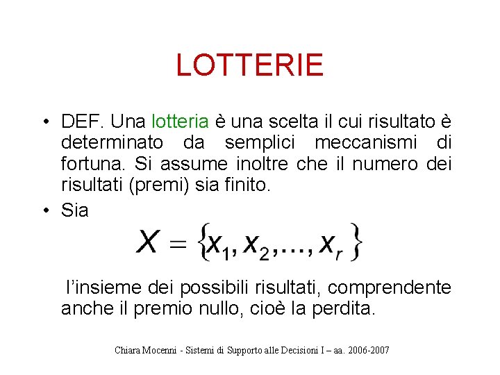 LOTTERIE • DEF. Una lotteria è una scelta il cui risultato è determinato da