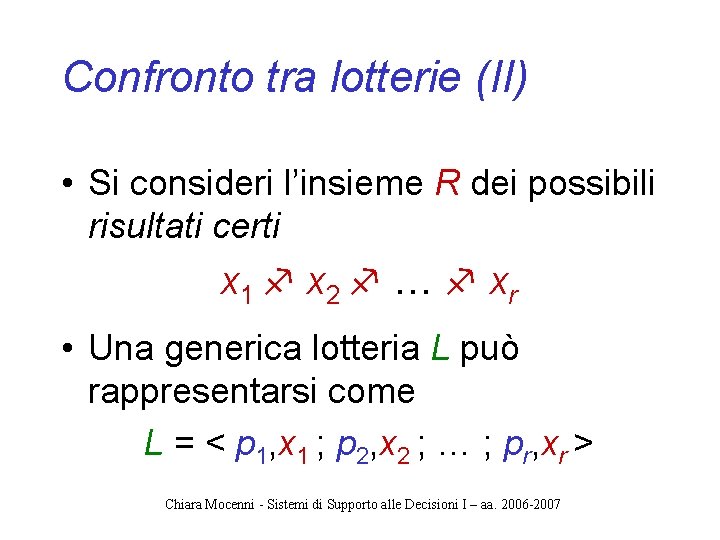 Confronto tra lotterie (II) • Si consideri l’insieme R dei possibili risultati certi x