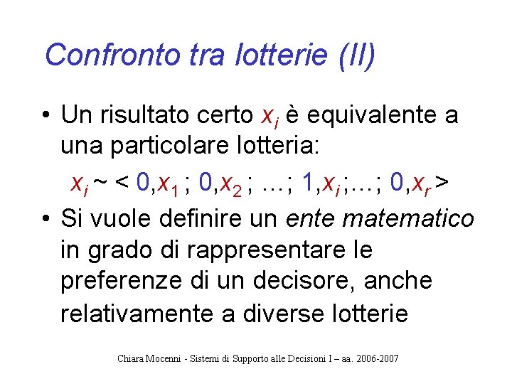 Confronto tra lotterie (II) • Un risultato certo xi è equivalente a una particolare