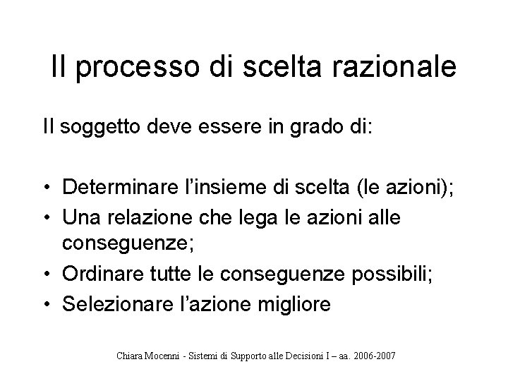 Il processo di scelta razionale Il soggetto deve essere in grado di: • Determinare