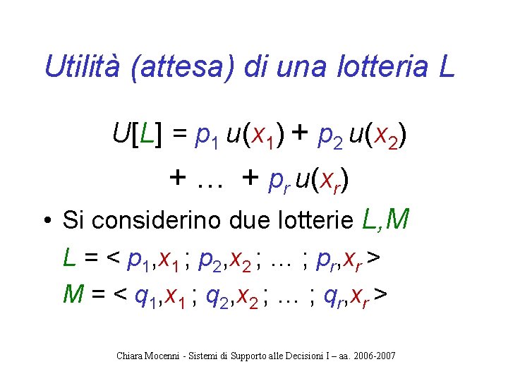 Utilità (attesa) di una lotteria L U[L] = p 1 u(x 1) + p