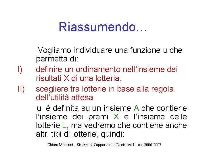 Riassumendo… I) II) Vogliamo individuare una funzione u che permetta di: definire un ordinamento