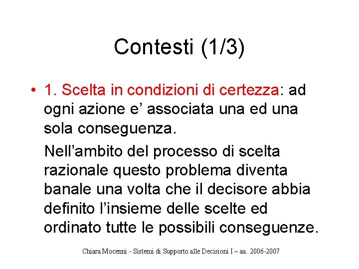 Contesti (1/3) • 1. Scelta in condizioni di certezza: ad ogni azione e’ associata