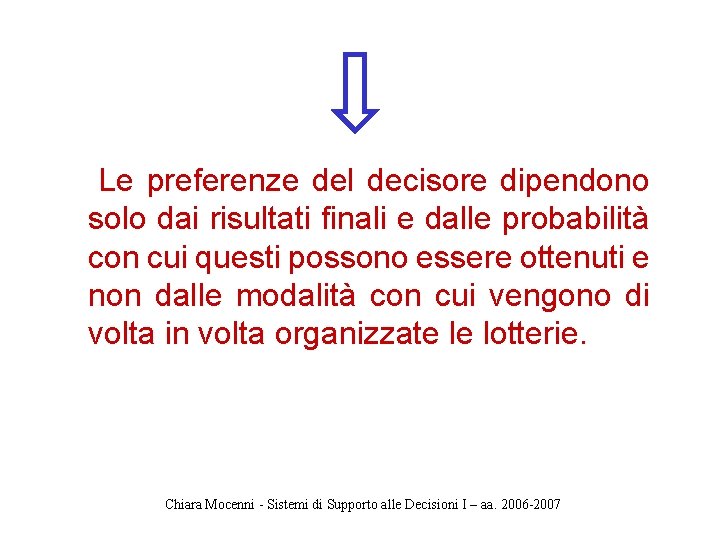 Le preferenze del decisore dipendono solo dai risultati finali e dalle probabilità con cui