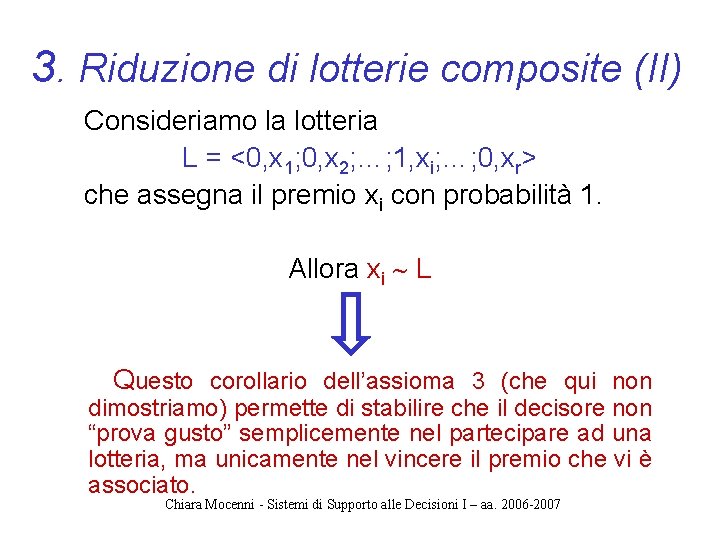 3. Riduzione di lotterie composite (II) Consideriamo la lotteria L = <0, x 1;