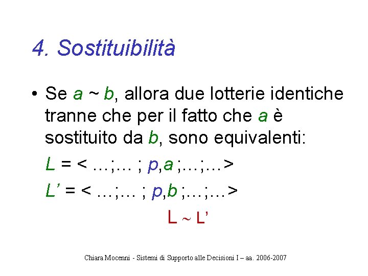 4. Sostituibilità • Se a ~ b, allora due lotterie identiche tranne che per