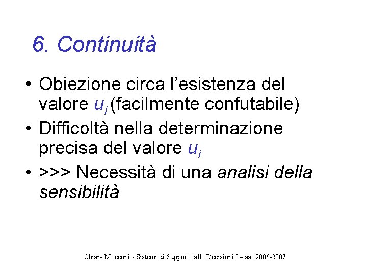 6. Continuità • Obiezione circa l’esistenza del valore ui (facilmente confutabile) • Difficoltà nella