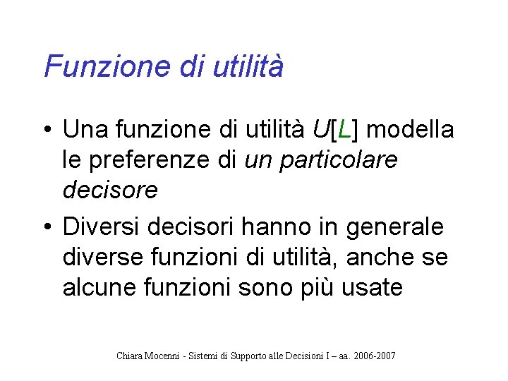 Funzione di utilità • Una funzione di utilità U[L] modella le preferenze di un