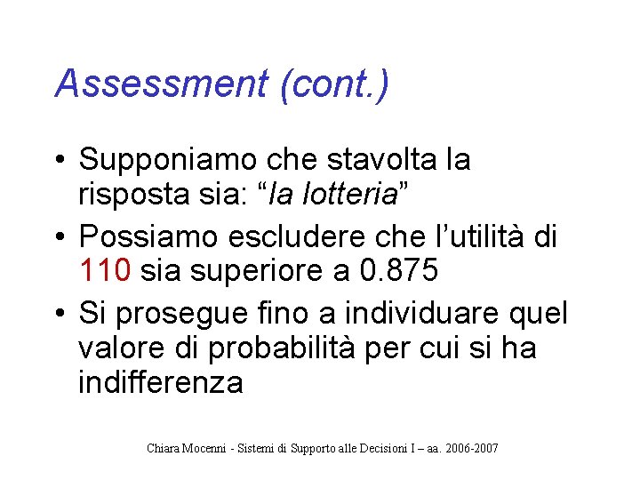 Assessment (cont. ) • Supponiamo che stavolta la risposta sia: “la lotteria” • Possiamo