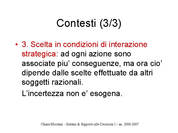 Contesti (3/3) • 3. Scelta in condizioni di interazione strategica: ad ogni azione sono