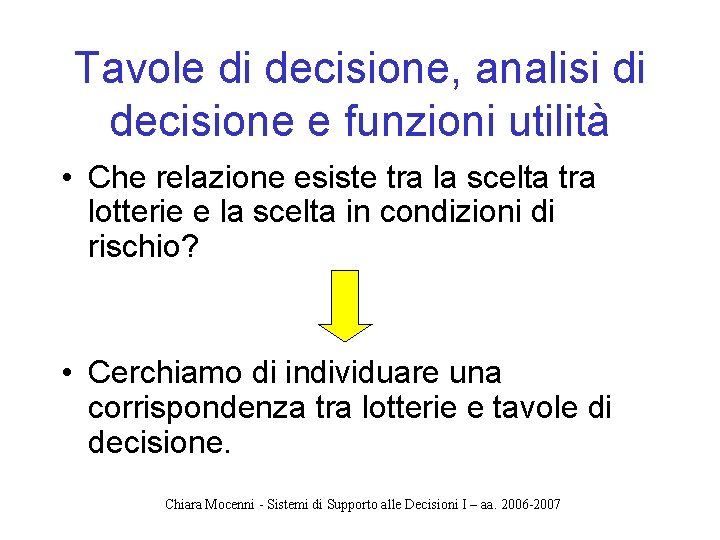 Tavole di decisione, analisi di decisione e funzioni utilità • Che relazione esiste tra