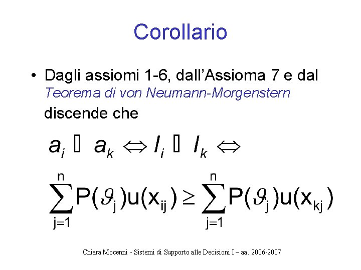 Corollario • Dagli assiomi 1 -6, dall’Assioma 7 e dal Teorema di von Neumann-Morgenstern