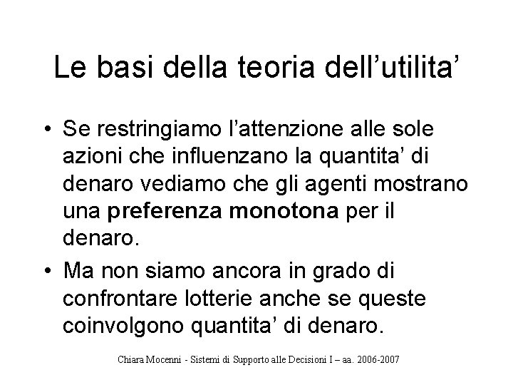 Le basi della teoria dell’utilita’ • Se restringiamo l’attenzione alle sole azioni che influenzano