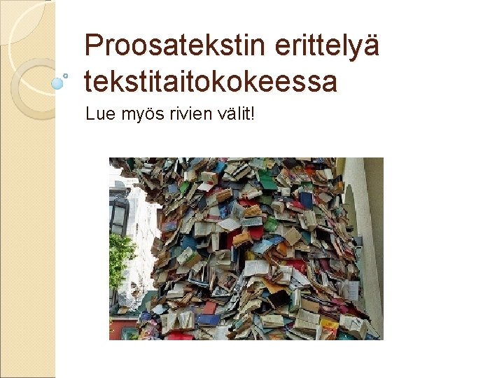 Proosatekstin erittelyä tekstitaitokokeessa Lue myös rivien välit! Proosatekstin erittelyä tekstitaitokokeessa Lue myös rivien välit!