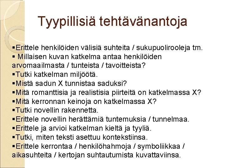Tyypillisiä tehtävänantoja §Erittele henkilöiden välisiä suhteita / sukupuolirooleja tm. § Millaisen kuvan katkelma antaa Tyypillisiä tehtävänantoja §Erittele henkilöiden välisiä suhteita / sukupuolirooleja tm. § Millaisen kuvan katkelma antaa