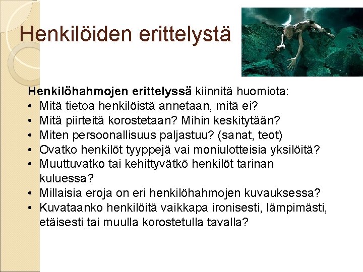 Henkilöiden erittelystä Henkilöhahmojen erittelyssä kiinnitä huomiota: • Mitä tietoa henkilöistä annetaan, mitä ei? • Henkilöiden erittelystä Henkilöhahmojen erittelyssä kiinnitä huomiota: • Mitä tietoa henkilöistä annetaan, mitä ei? •