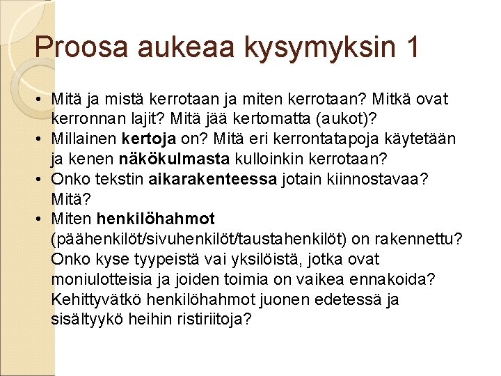 Proosa aukeaa kysymyksin 1 • Mitä ja mistä kerrotaan ja miten kerrotaan? Mitkä ovat Proosa aukeaa kysymyksin 1 • Mitä ja mistä kerrotaan ja miten kerrotaan? Mitkä ovat