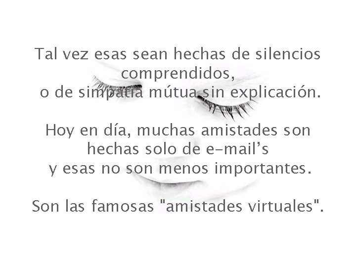 Tal vez esas sean hechas de silencios comprendidos, o de simpatía mútua sin explicación.