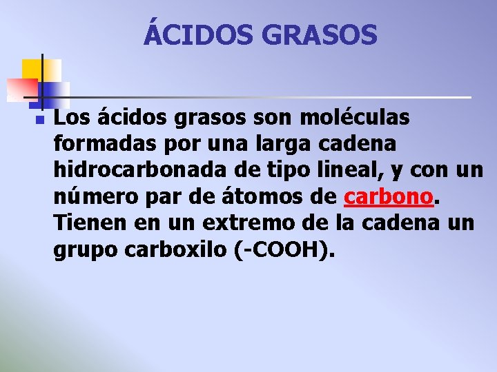 ÁCIDOS GRASOS n Los ácidos grasos son moléculas formadas por una larga cadena hidrocarbonada