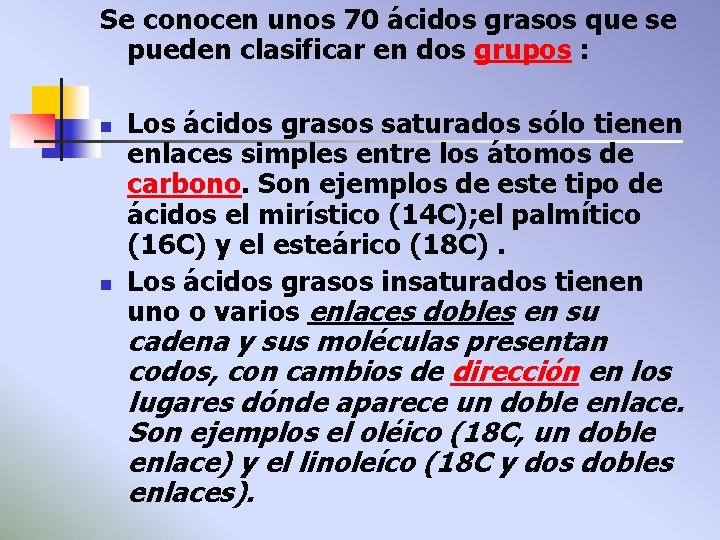 Se conocen unos 70 ácidos grasos que se pueden clasificar en dos grupos :