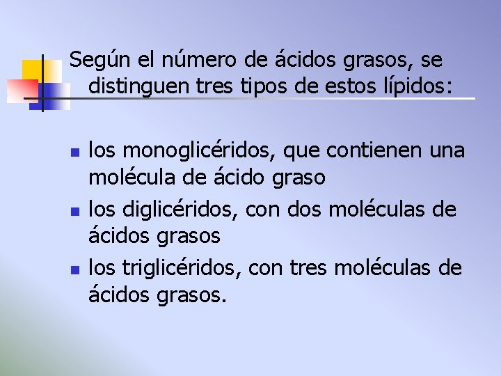 Según el número de ácidos grasos, se distinguen tres tipos de estos lípidos: n