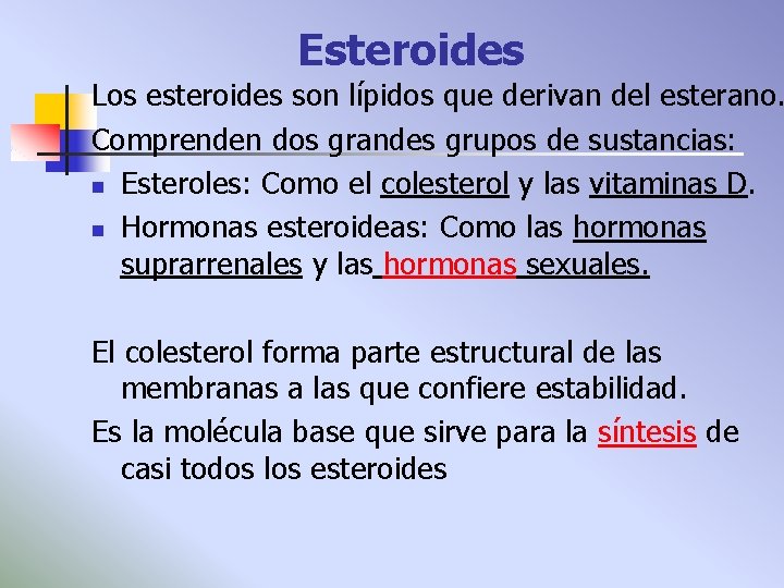 Esteroides Los esteroides son lípidos que derivan del esterano. Comprenden dos grandes grupos de