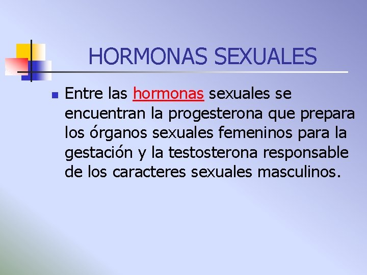 HORMONAS SEXUALES n Entre las hormonas sexuales se encuentran la progesterona que prepara los