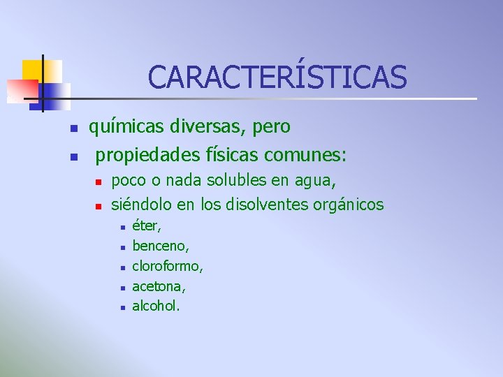 CARACTERÍSTICAS n n químicas diversas, pero propiedades físicas comunes: n n poco o nada