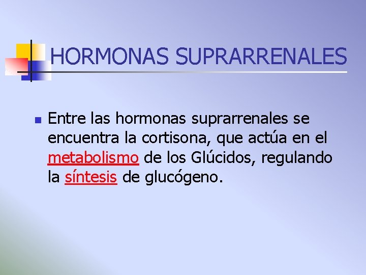 HORMONAS SUPRARRENALES n Entre las hormonas suprarrenales se encuentra la cortisona, que actúa en