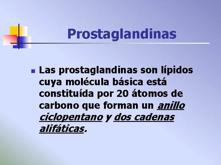 Prostaglandinas n Las prostaglandinas son lípidos cuya molécula básica está constituída por 20 átomos